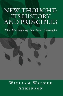 New Thought: Its History and Principles, The Message of the New Thought by William Walker Atkinson