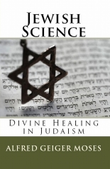 Jewish Science: Divine Healing in Judaism by Alfred Geiger Moses